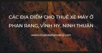 Thuê xe máy Phan Rang - Vĩnh Hy | Các địa chỉ thuê xe máy giá rẻ tại Ninh Thuận
