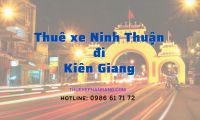 Thuê xe ô tô từ Phan Rang Ninh Thuận đi Kiên Giang