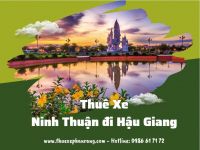 Thuê xe ô tô giá rẻ di chuyển Phan Rang Ninh Thuận đi Hậu Giang