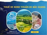 Thuê xe chất lượng cao đón Phan Rang Ninh Thuận đi Bắc Giang
