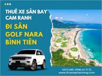 Thuê xe đưa đón sân bay Cam Ranh đi sân golf Nara Bình Tiên