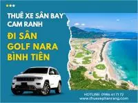 Thuê xe đưa đón sân bay Cam Ranh đi sân golf Nara Bình Tiên