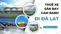 Thuê Xe Sân Bay Cam Ranh đi Đà Lạt Giá Rẻ Nhất